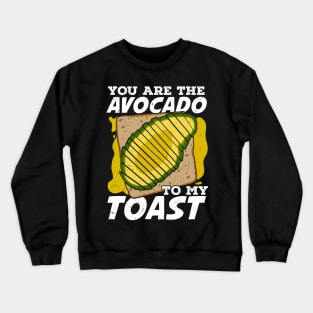 You Are The Avocado To My Toast Crewneck Sweatshirt